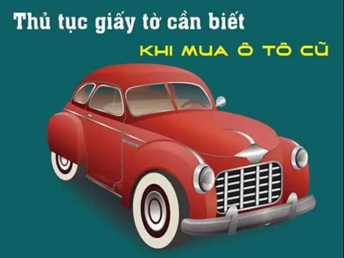 thu tuc mua ban xe o to cu la tap hop cac buoc phap ly bat buoc theo quy dinh cua phap luat viet nam Thủ tục mua bán xe ô tô cũ là tập hợp các bước pháp lý bắt buộc theo quy định của pháp luật Việt Nam